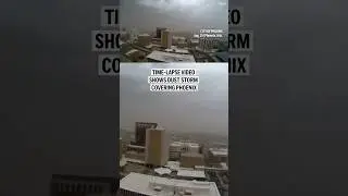 Time-lapse video shows dust storm covering Phoenix