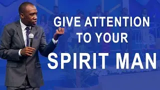 Give Attention To Your Spirit Man || Pastor Soter Mapalo