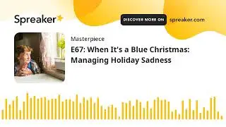 E67: When It's a Blue Christmas: Managing Holiday Sadness (part 2 of 2)