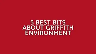 5 best bits about studying the environment at Griffith