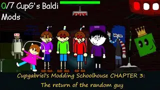 CupGabriel's Modding Schoolhouse CHAPTER 3: The return of the random guy (Мод)