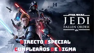 Directo Especial Cumplea&ntilde;os Sigma Jugando a Star Wars Jedi Fallen Order-Gameplay Espa&ntilde;ol