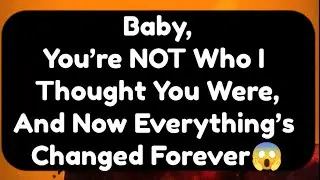 Current Thoughts And Feelings Of Your Person Love Messages Baby You're Not Who I Thought You Were