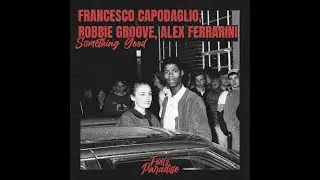 Francesco Capodaglio, Robbie Groove, Alex Ferrarini - Something Good (Extended Mix)