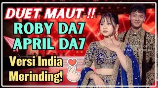 SUMPAH MERINDING! ROBY & APRIL DA7 DUET LAGU DANGDUT VERSI INDIA (CENGKOKNYA GILA!)