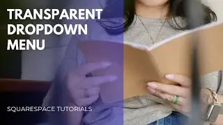 How to Make a Transparent Dropdown Menu in Squarespace