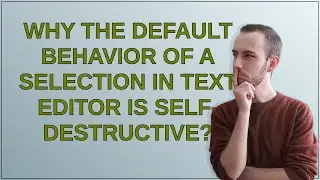 Ux: Why the default behavior of a selection in text editor is self-destructive?