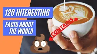 120 Interesting Facts About the World - Some are Hard to Believe!