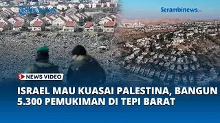 Niat Bangun 5 300 Pemukiman di Tepi Barat, Israel Mau Kuasai Palestina
