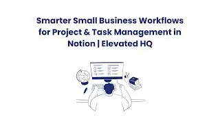 Smarter Small Business Workflows for Projects, Tasks and Goal Management in Notion | Elevated HQ