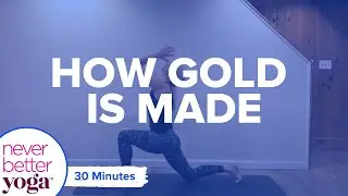 30 Minute Power Vinyasa Flow Yoga - HOW GOLD IS MADE | Never Better Yoga