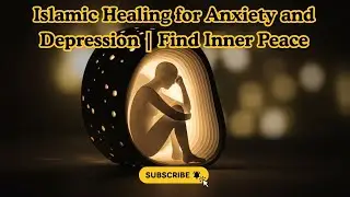 Islamic Healing for Anxiety and Depression | Find Inner Peace