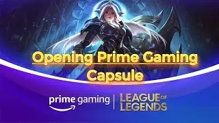 Opening Prime Gaming Capsule and More League Of Legends