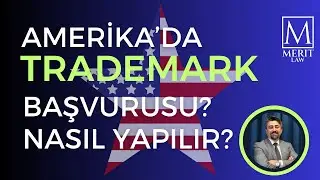 Amerika&rsquo;da (ABD&rsquo;de) marka (trademark) başvurusu nasıl yapılır?