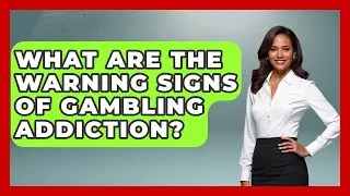 What Are The Warning Signs Of Gambling Addiction? - Better Family Relationships