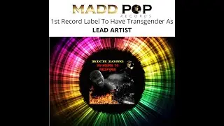 1st RECORD LABEL TO HAVE TRANSGENDER AS LEAD ARTIST - MADD POP RECORDS - FREE RICH LONG