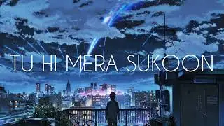 Tu Hi Mera Sukoon &ndash; Slow Lofi Love Song | Late Night Feelings | Heart Touching Romantic Hindi Song