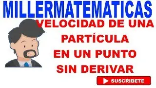 Velocidad de una particula en un punto sin derivar Millermatematicas