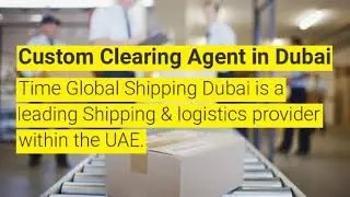 Custom Clearing Agent in Dubai