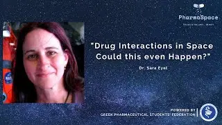 Drug Interactions in Space &ndash; Could this even Happen? |Sara Eyal|PharmaSpace powered by GPSF