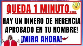 DIOS DICE: HAY UN DINERO DE HERENCIA APROBADO EN TU NOMBRE, ÁBRELO EN 1 MINUTO