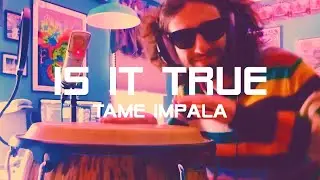 Is It True - The Slow Rush - Tame Impala Multi-Instrumental Cover