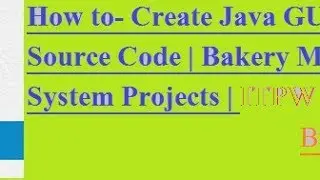How to- Create Java GUI Application | Source Code | Bakery Management System Projects | ITPW
