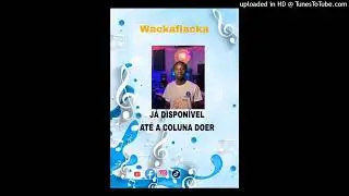Wackaflacka -At&eacute; a coluna doer (Afro house)2026