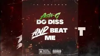 ASTA G (DO DISS AN BEAT ME) OFFICIAL AUDIO