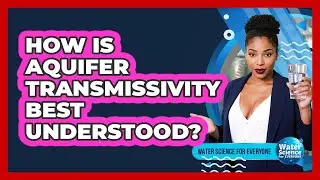 How Is Aquifer Transmissivity Best Understood?