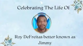 Celebrating The Life Of Roy Defreitas