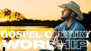 COWBOY CHRISTIAN MUSIC 🤠 RELAXING COUNTRY CHRISTIAN WORSHIP MUSIC