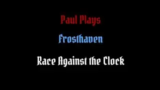 Paul Plays - Frosthaven! Blinkblade Solo Scenario