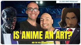 IS ANIME AN ART?! | THE VICE PREZ DEBATE | LIL BIG BRO POD