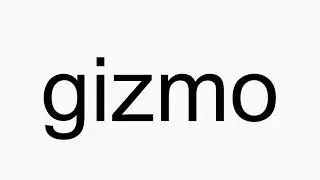 How to pronounce gizmo