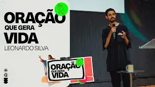 S&eacute;rie: Ora&ccedil;&atilde;o Que Gera Vida | ORA&Ccedil;&Atilde;O QUE GERA VIDA | Leonardo Silva