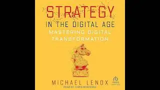 Strategy in the Digital Age: Mastering Digital Transformation by Michael Lenox | Full Audiobook