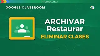 ARCHIVAR, RESTAURAR y ELIMINAR una clase en GOOGLE CLASSROOM