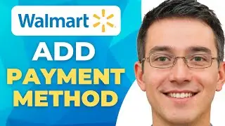 How to Add a Payment Method to Walmart App or Website | 2025 Guide