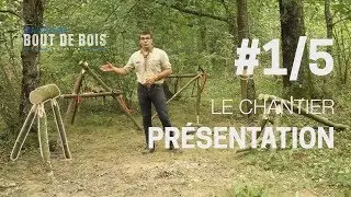 Bushcraft's tutorial (les tutos du Bout de bois) - The work site #1/5 - Presentation