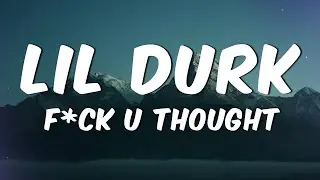 Lil Durk - F*ck U Thought (Lyrics)