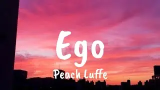 Peach Luffe - Ego (Lyrics)