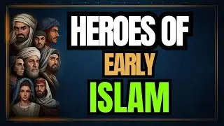 Heroes of Early Islam | The Sahaba Who Built the Muslim World