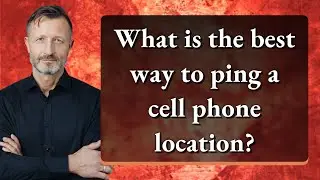 What is the best way to ping a cell phone location?