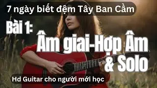 7 ng&agrave;y Guitar - B&agrave;i 1- &Acirc;m giai, hợp &acirc;m v&agrave; Solo.