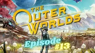 The Outer Worlds | Episode Thirteen | WE'VE GOT THE STUPID NAVKEY!