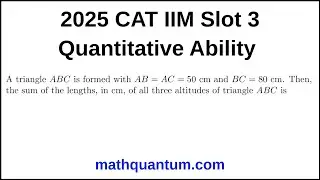 Question 13 2025 CAT IIM Quantitative Ability Slot 3 A triangle ABC is formed with AB = AC = 50 cm