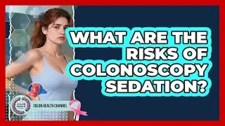 What Are The Risks Of Colonoscopy Sedation?