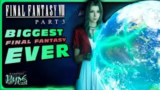 FF7R Part 3: The BIGGEST Final Fantasy Ever Made?! | Hypecast 19