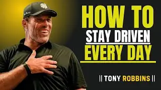 How to Stay Driven Every Day || Power Full Speech By Tony Robbins